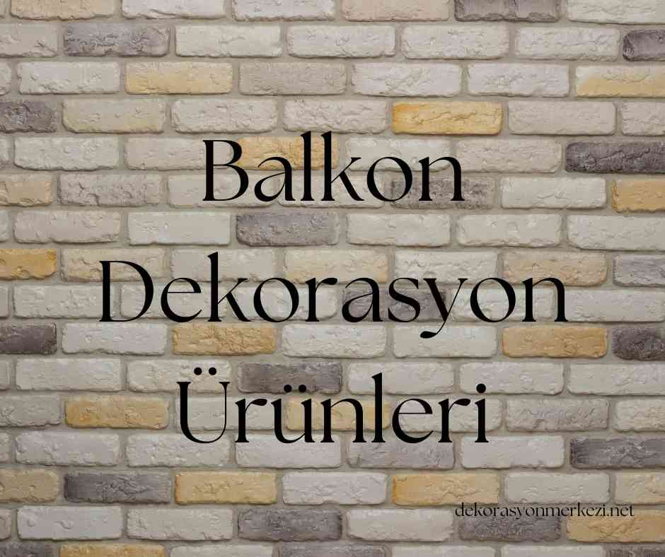 Balkon Dekorasyon Ürünleri