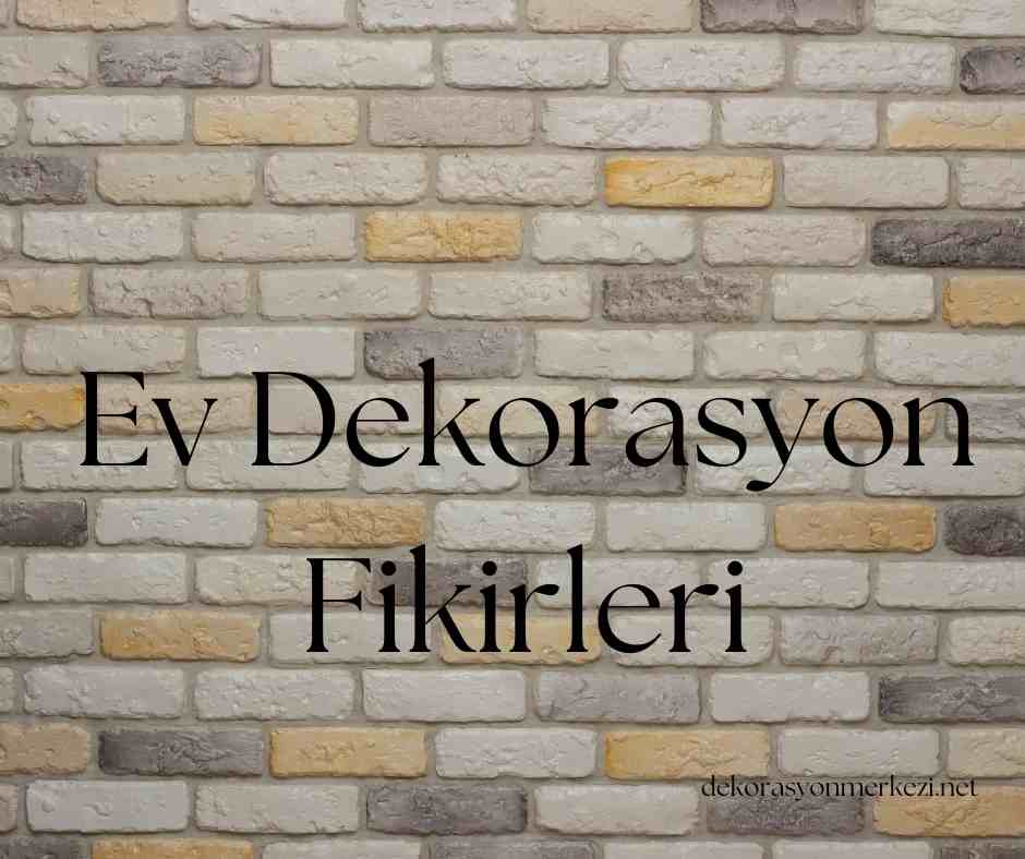 Ev Dekorasyon Fikirleri