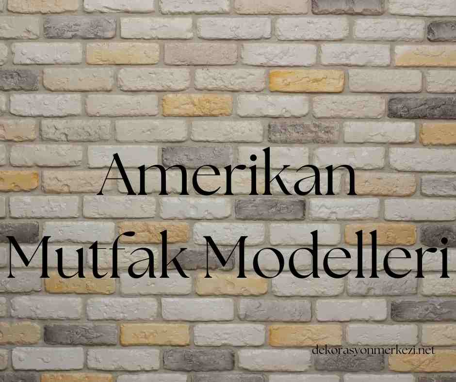 Amerikan Mutfak Modelleri