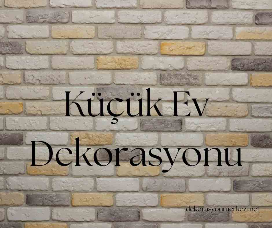 Küçük Ev Dekorasyonu