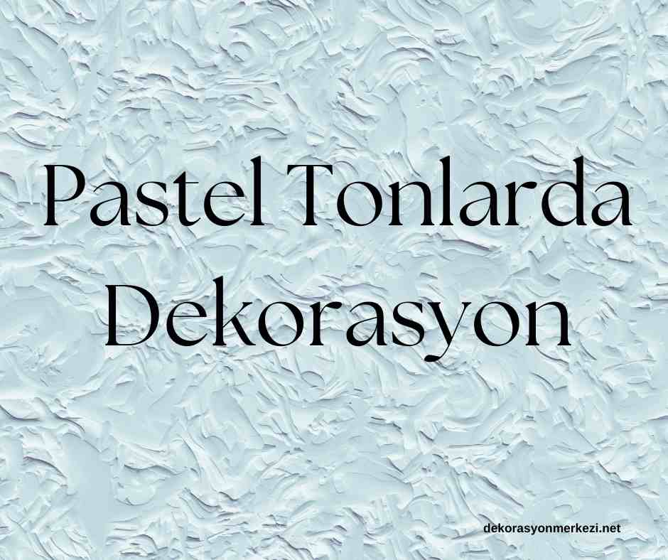 Pastel Tonlarda Dekorasyon