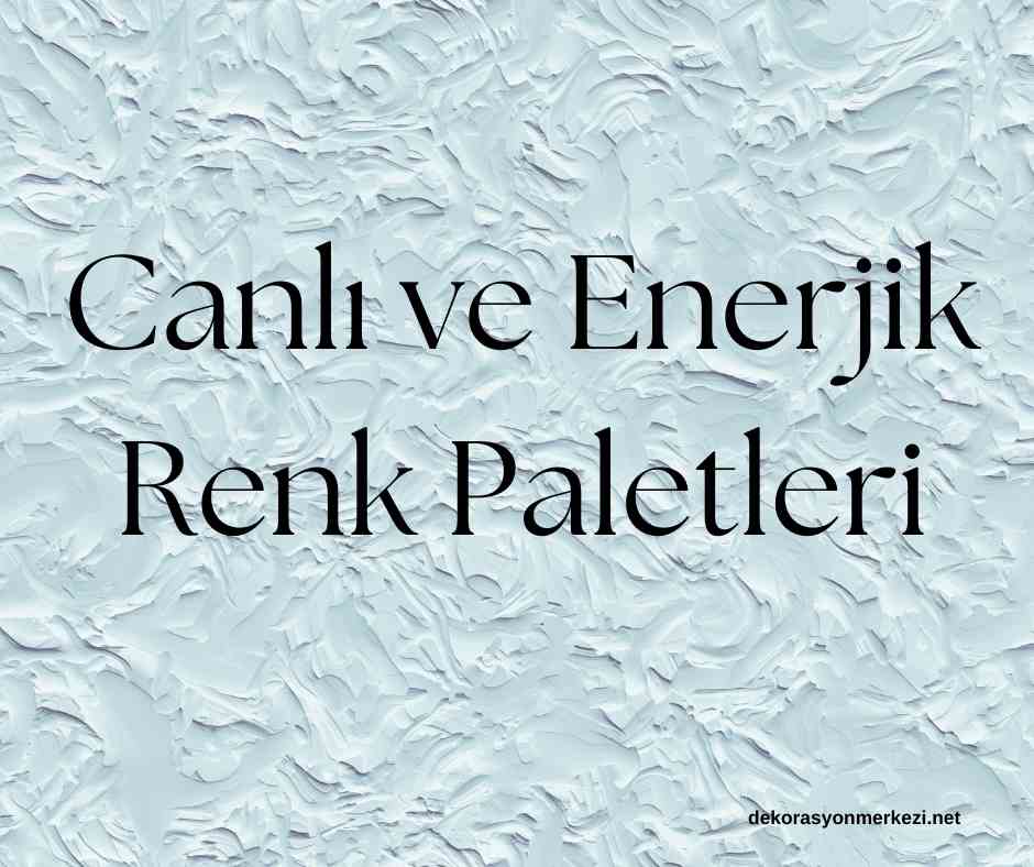 Canlı ve Enerjik Renk Paletleri