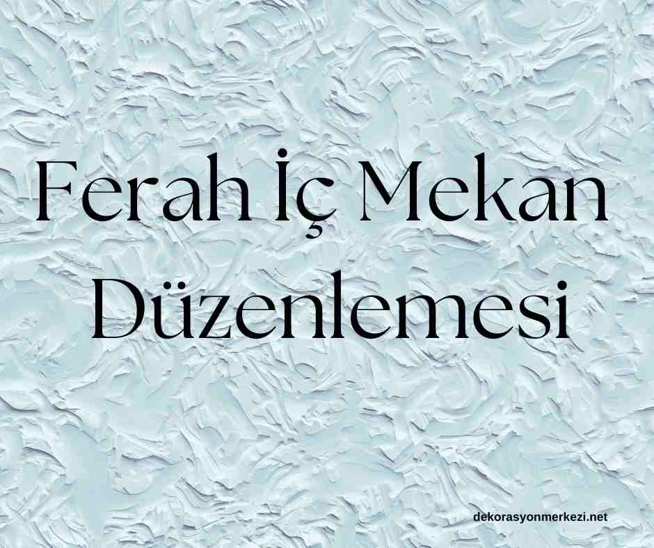 Ferah İç Mekan Düzenlemesi