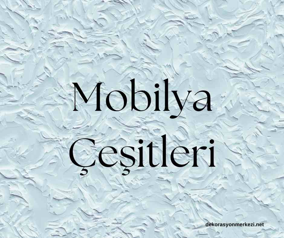 Mobilya Çeşitleri